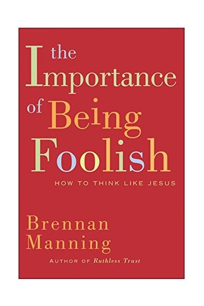The Importance Of Being Foolish: How To Think Like Jesus